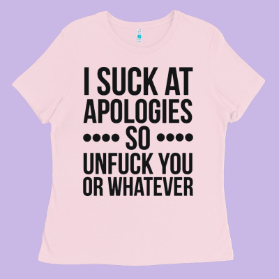 I Suck At Apologies So Unfuck You Or Whatever Swearing Black Ladies Tee Designed By Artisfamous
