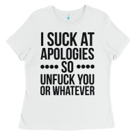 White i suck at apologies so unfuck you or whatever swearing black Ladies Tee - artisFamous