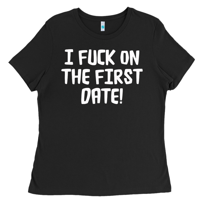 I F'ck On The First Date Ladies Tee by artisFamous | Teevron