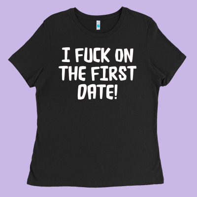 I F'ck On The First Date Ladies Tee Designed By Artisfamous