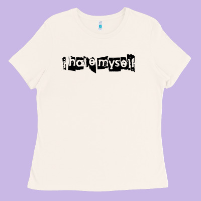 I Hate Myself Ladies Tee Designed By Artisfamous