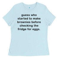 Baby Blue guess who started to make brownies Ladies Tee - artisFamous
