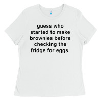 Guess Who Started To Make Brownies Ladies Tee | Teevron