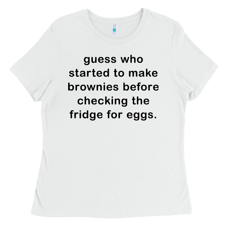 Guess Who Started To Make Brownies Ladies Tee by artisFamous | Teevron