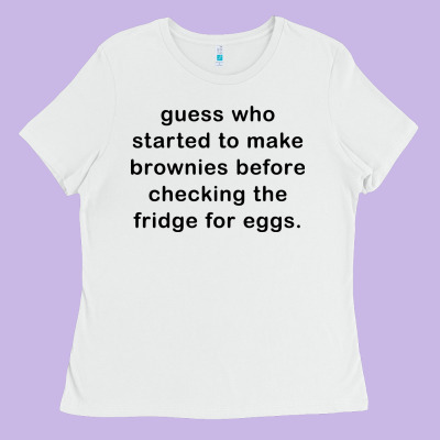 Guess Who Started To Make Brownies Ladies Tee Designed By Artisfamous