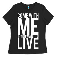 Black come with me if you want to live Ladies Tee - artisFamous