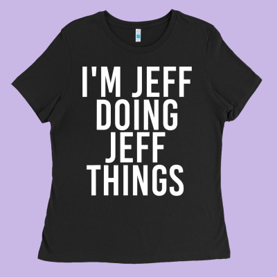 I'm Jeff Doing Jeff Things Shirt Funny Christmas Gift Idea Ladies Tee Designed By Artisfamous