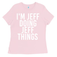 Bubblegum Pink i'm jeff doing jeff things shirt funny christmas gift idea Ladies Tee - artisFamous