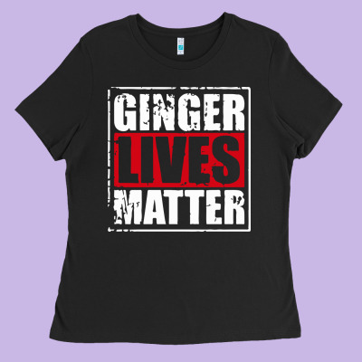 Ginger Lives Matter Ladies Tee Designed By Artisfamous