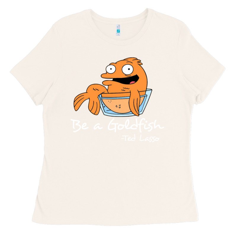 Be A Goldfish Ted Losso Ladies Tee by artisFamous | Teevron
