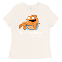 Bone be a goldfish ted losso Ladies Tee - artisFamous