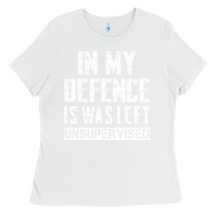 White in my defence i was left unsupervised Ladies Tee - artisFamous