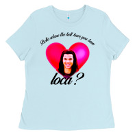 Baby Blue bella where the hell have you been loca Ladies Tee - artisFamous