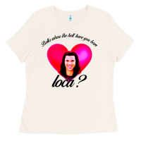 Bone bella where the hell have you been loca Ladies Tee - artisFamous