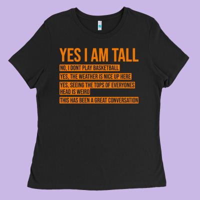 Yes I Am Tall Ladies Tee Designed By Artisfamous