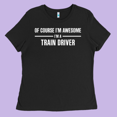 I'm Awesome I'm A Train Driver Ladies Tee Designed By Artisfamous