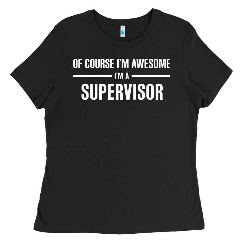 I'm Awesome I'm A Supervisor Ladies Tee by artisFamous | Teevron