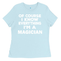 Baby Blue i know everything i'm a magician Ladies Tee - artisFamous