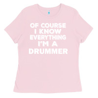 Bubblegum Pink i know everything i'm a drummer Ladies Tee - artisFamous