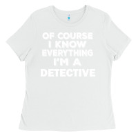 White i know everything i'm a detective Ladies Tee - artisFamous
