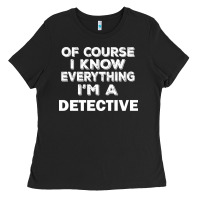 Black i know everything i'm a detective Ladies Tee - artisFamous