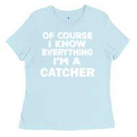 Baby Blue i know everything i'm a catcher Ladies Tee - artisFamous