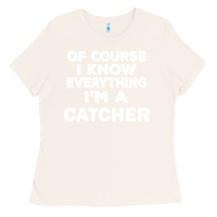 Bone i know everything i'm a catcher Ladies Tee - artisFamous