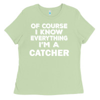 Matcha i know everything i'm a catcher Ladies Tee - artisFamous