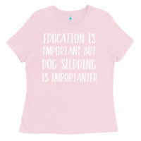 Bubblegum Pink dog sledding is importanter Ladies Tee - artisFamous