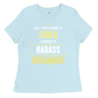 Baby Blue i raised a badass drummer Ladies Tee - artisFamous