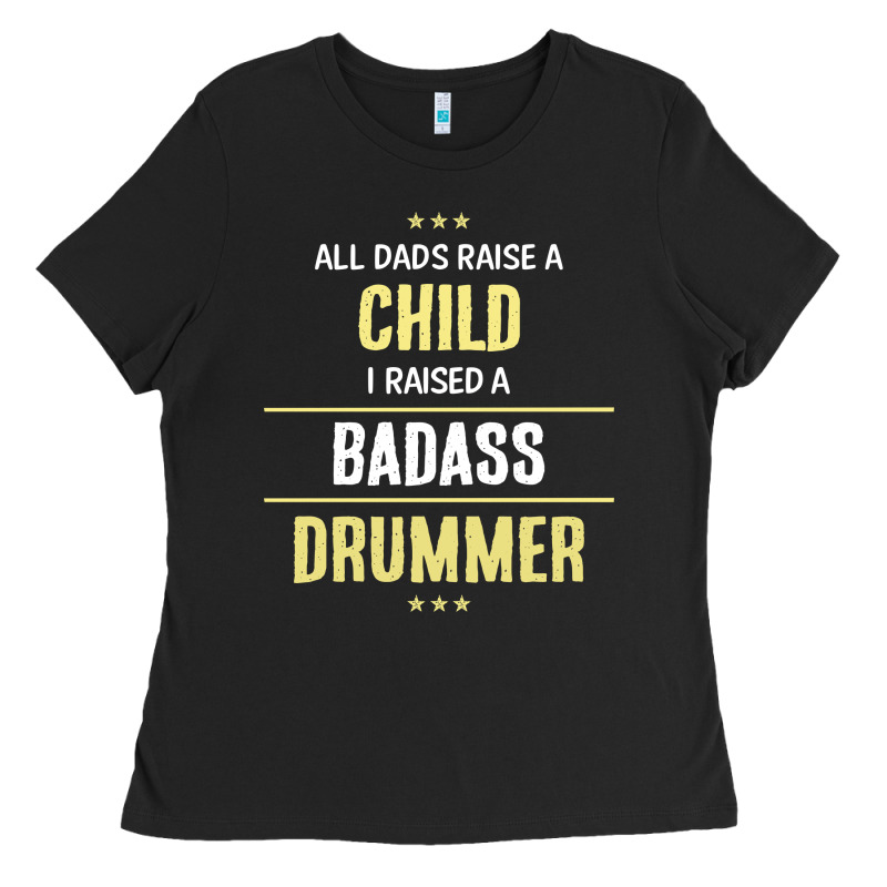I Raised A Badass Drummer Ladies Tee by artisFamous | Teevron