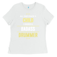White i raised a badass drummer Ladies Tee - artisFamous