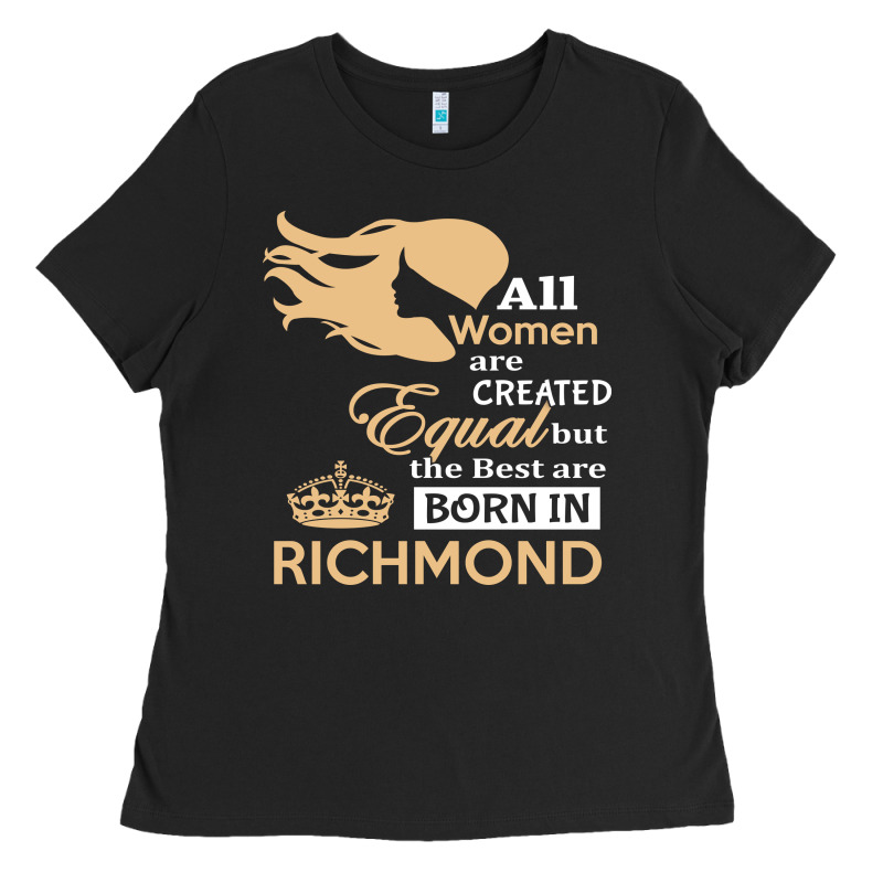 Women Are Born In Richmond Ladies Tee by artisFamous | Teevron