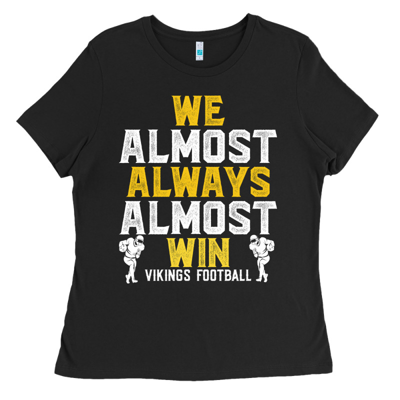 Vikings We Almost Always Almost Win   Funny Sports Ladies Tee by artisFamous | Teevron