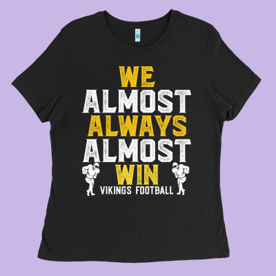 Vikings We Almost Always Almost Win   Funny Sports Ladies Tee Designed By Artisfamous