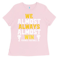 Bubblegum Pink vikings we almost always almost win   funny sports Ladies Tee - artisFamous