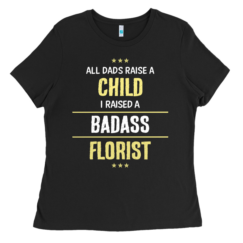 I Raised A Badass Florist Ladies Tee by artisFamous | Teevron