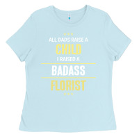 Baby Blue i raised a badass florist Ladies Tee - artisFamous