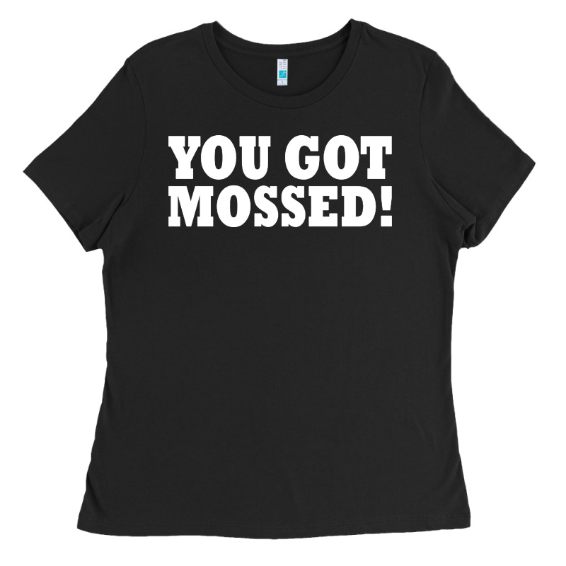 You Got Mossed Ladies Tee by artisFamous | Teevron