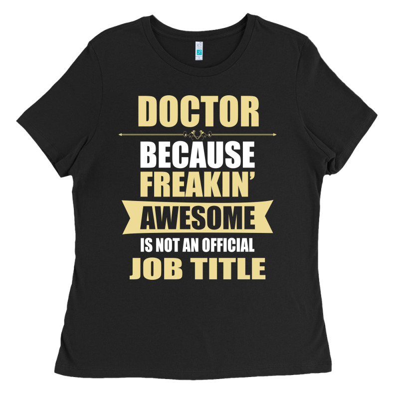 Doctor Because Freakin' Awesome Isn't A Job Title Ladies Tee by artisFamous | Teevron