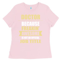 Bubblegum Pink doctor because freakin' awesome isn't a job title Ladies Tee - artisFamous