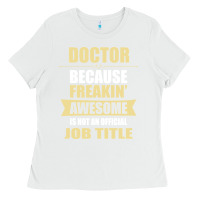 White doctor because freakin' awesome isn't a job title Ladies Tee - artisFamous