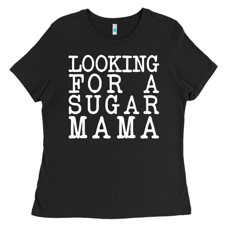 Looking For A Sugar Mama Ladies Tee by artisFamous | Teevron