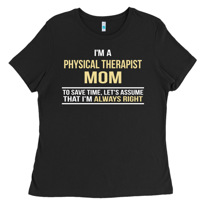 I'm A Physical Therapist Mom, I'm Always Right Ladies Tee by artisFamous | Teevron