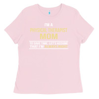 Bubblegum Pink i'm a physical therapist mom, i'm always right Ladies Tee - artisFamous