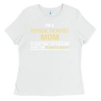 White i'm a physical therapist mom, i'm always right Ladies Tee - artisFamous