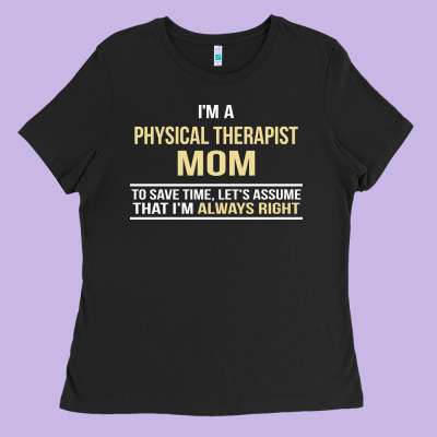 I'm A Physical Therapist Mom, I'm Always Right Ladies Tee Designed By Artisfamous