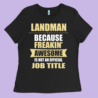 Landman Because Freakin' Awesome Isn't A Job Title Ladies Tee Designed By Artisfamous
