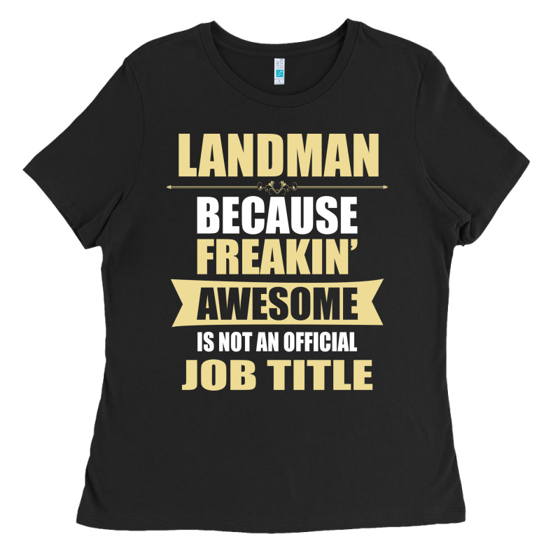 Landman Because Freakin' Awesome Isn't A Job Title Ladies Tee by artisFamous | Teevron