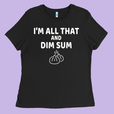 All That And Dim Sum Dumplings Dim Sum Gift Ladies Tee Designed By Artisfamous